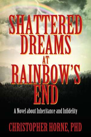 Shattered Dreams at Rainbow's End de Christopher Horne