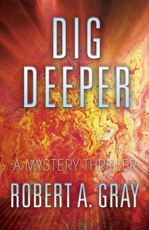 Dig Deeper de Robert A Gray