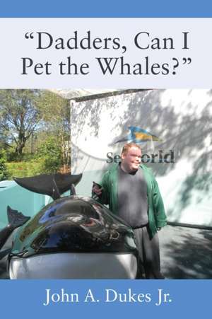 "Dadders, Can I Pet the Whales?" de John A Dukes Jr