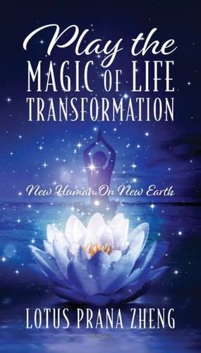 Play The Magic of Life Transformation de Lotus Prana Zheng