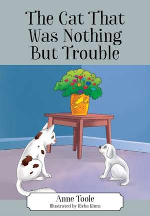 The Cat That Was Nothing But Trouble de Anne Toole