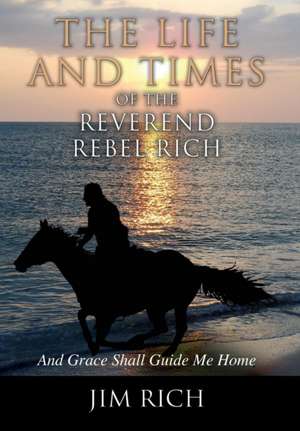 The Life and Times of the Reverend Rebel Rich de Jim Rich