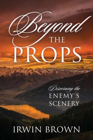 Beyond the Props de Irwin Brown
