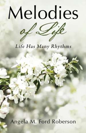 Melodies of Life de Angela M Ford Roberson