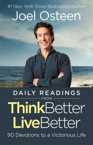 Daily Readings from Think Better, Live Better: 90 Devotions to a Victorious Life de Joel Osteen