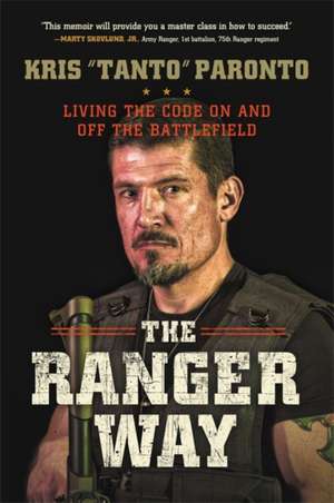 The Ranger Way: Living the Code On and Off the Battlefield de Kris Paronto