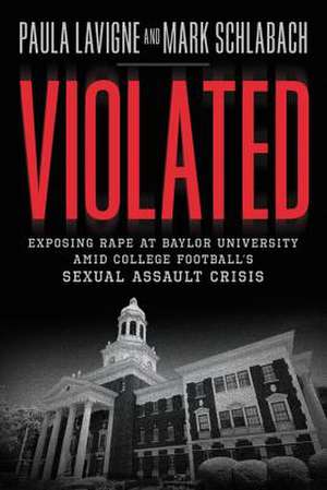 Violated: Exposing Rape at Baylor University amid College Football's Sexual Assault Crisis de Paula Lavigne