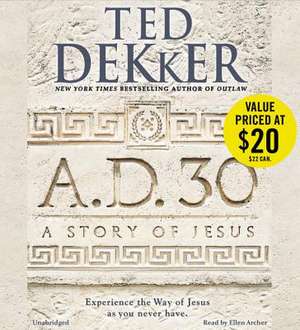 A.D. 30: A Novel de Ted Dekker