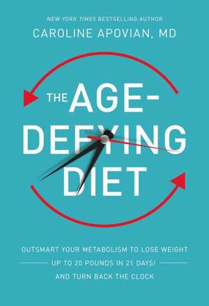 The Age-Defying Diet: Outsmart Your Metabolism to Lose Weight Up to 20 Pounds in 21 Days! and Turn Back the Clock de Caroline Apovian