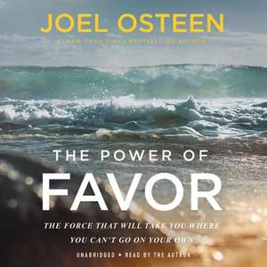 Unleashing the Power of Favor: The Force That Can Take You Where You Can't Go on Your Own de Joel Osteen