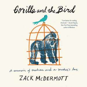 Gorilla and the Bird: A Memoir de Zack Mcdermott