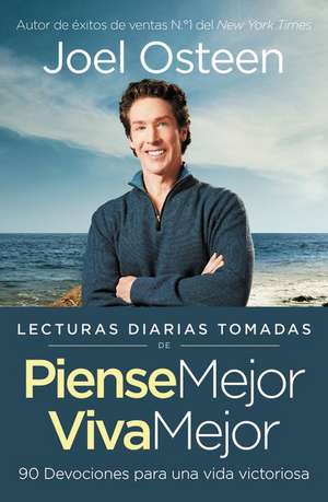 Lecturas diarias tomadas de Piense mejor, viva mejor: 90 Devociones para una vida victoriosa de Joel Osteen