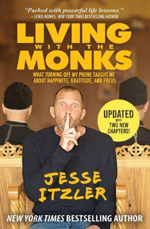 Living with the Monks: What Turning Off My Phone Taught Me about Happiness, Gratitude, and Focus de Jesse Itzler