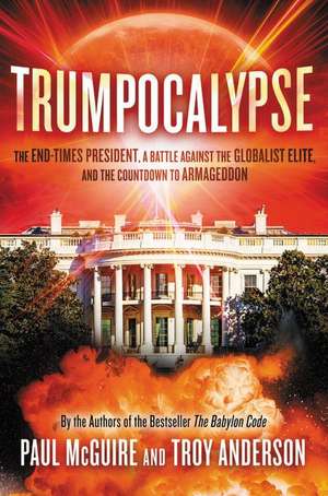 Trumpocalypse: The End-Times President, a Battle Against the Globalist Elite, and the Countdown to Armageddon de Paul McGuire