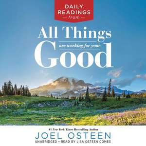 Daily Readings from All Things Are Working for Your Good de Joel Osteen