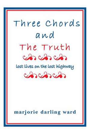 Three Chords and the Truth de Ward, Marjorie Darling