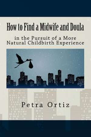 How to Find a Midwife and Doula in the Pursuit of a More Natural Childbirth Expe de Petra Ortiz