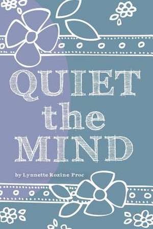 Quiet the Mind de Lynnette Rozine Prock