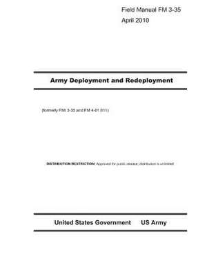 Field Manual FM 3-35 Army Deployment and Redeployment April 2010 (Formerly Fmi 3-35 and FM 4-01.011) de United States Government Us Army