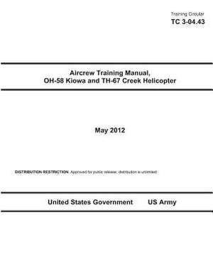 Training Circular Tc 3-04.43 Aircrew Training Manual, Oh-58 Kiowa and Th-67 Creek Helicopter May 2012 de United States Government Us Army