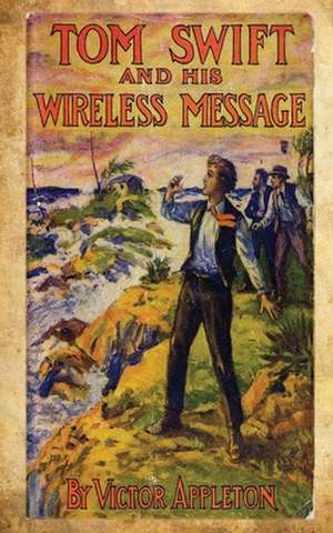 Tom Swift and His Wireless Message de Victor Appleton