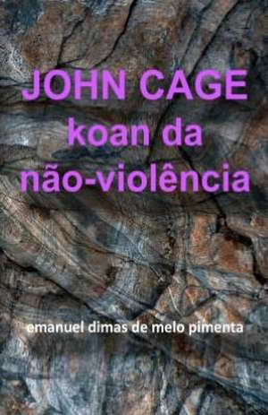 John Cage: Koan Da Nao-Violencia de Pimenta, Emanuel Dimas De Melo