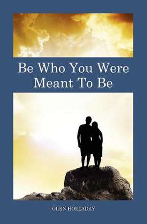 Be Who You Were Meant to Be de Glen Holladay