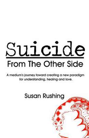 Suicide from the Other Side de Susan Rushing