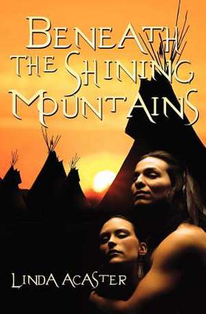 Beneath the Shining Mountains de Linda Acaster