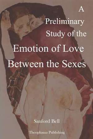 A Preliminary Study of the Emotion of Love Between the Sexes de Sanford Bell