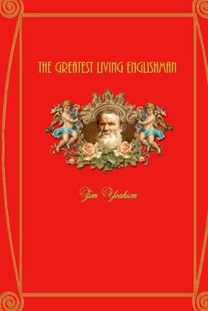 The Greatest Living Englishman de Jim Yoakum