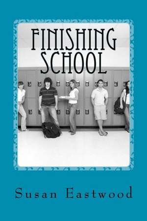 Finishing School: From Playground to the World of Work de Mrs Susan Eastwood