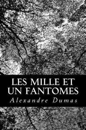 Les Mille Et Un Fantomes de Alexandre Dumas