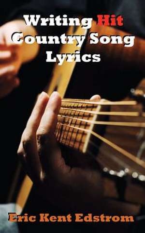 Writing Hit Country Song Lyrics de Eric Kent Edstrom