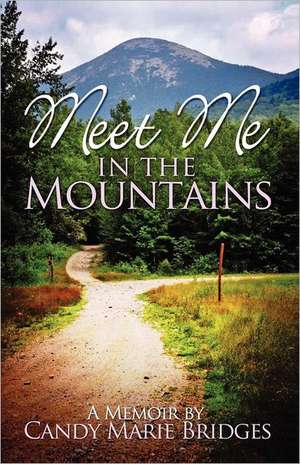 Meet Me in the Mountains - A Memoir by Candy Marie Bridges: A Memoir by Candy Marie Bridges de Candy Marie Bridges