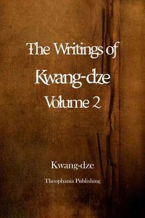 The Writings of Kwang-Dze Volume 2 de Kwang-Dze