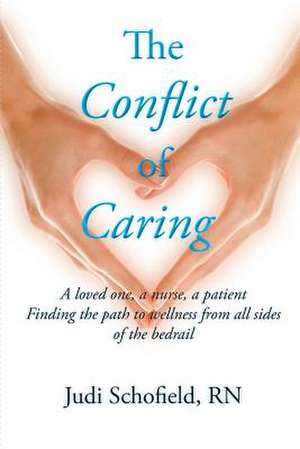 The Conflict of Caring de Judi Schofield Rn