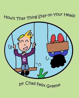 How's That Thing Stay on Your Head? de Chad Felix Greene