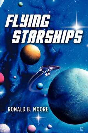 Flying Starships de Ronald B. Moore