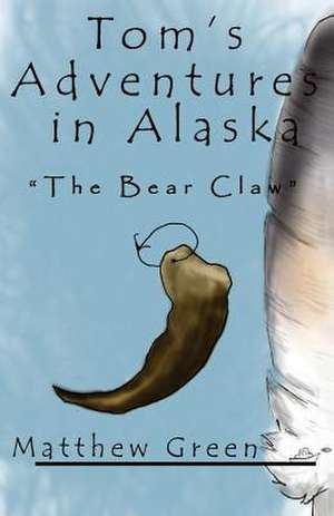 The Bear Claw (Tom's Adventures in Alaska) de Matthew Green