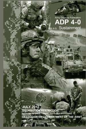 Army Doctrine Publication Adp 4-0 (FM 4-0) Sustainment July 2012 de United States Government Us Army