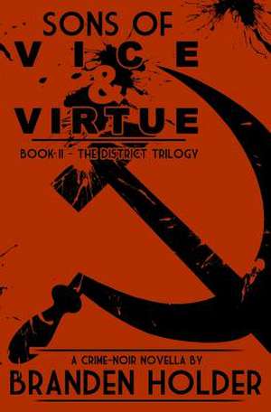 Sons of Vice & Virtue (the District Trilogy) de Branden Holder