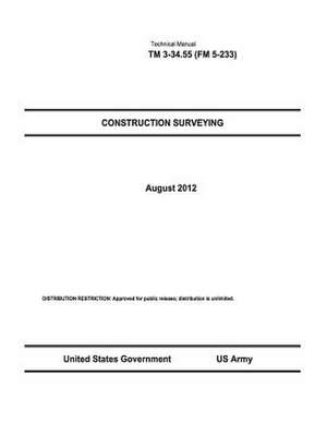 Technical Manual TM 3-34.55 (FM 5-233) Construction Surveying August 2012 de United States Government Us Army