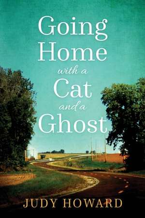 Going Home with a Cat and a Ghost de Judy Howard