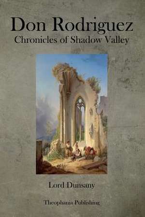 Don Rodriguez Chronicles of Shadow Valley de Edward John Moreton Dunsany