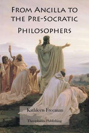 From Ancilla to the Pre-Socratic Philosophers de Kathleen Freeman