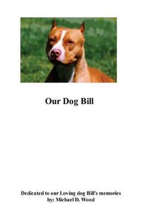 Our Dog Bill de Wood, MR Michael D.