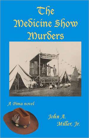 The Medicine Show Murders: Pima de John a. Miller Jr