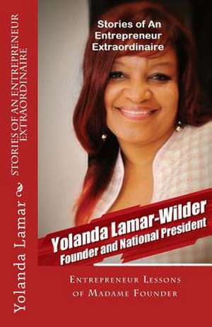 Stories of an Entrepreneur Extraordinaire de Yolanda R. Lamar-Wilder