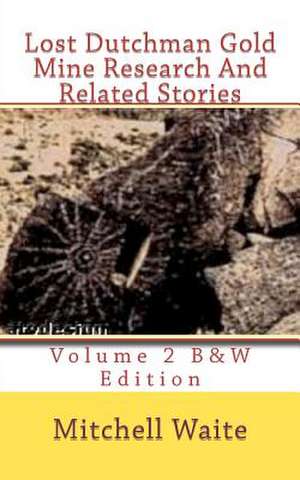 Lost Dutchman Gold Mine Research and Related Stories Volume 2 B&w Edition: Black and White Edition de Maj Mitchell Waite